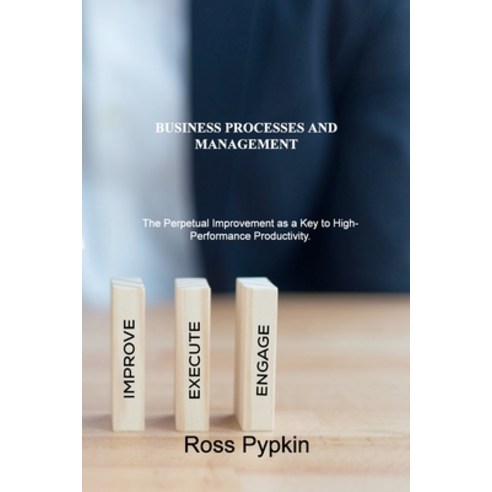(영문도서) Business Processes and Management: The Perpetual Improvement as a Key to High-Performance Pro... Paperback, Eric Liker, English, 9781803031323