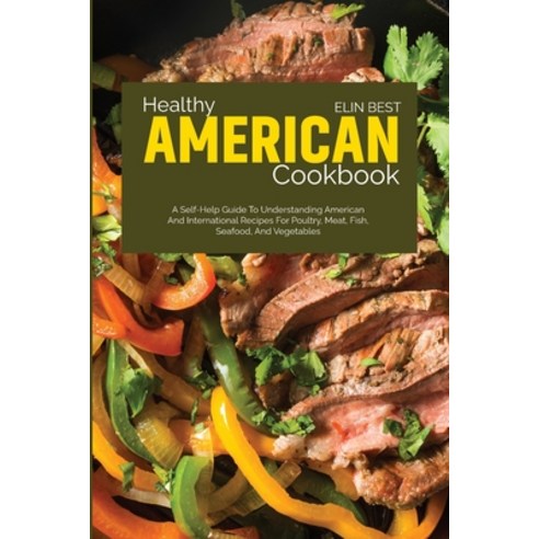 (영문도서) Healthy American Cookbook: A Self-Help Guide to Understanding American and International Reci... Paperback, Elin Best, English, 9781801710916