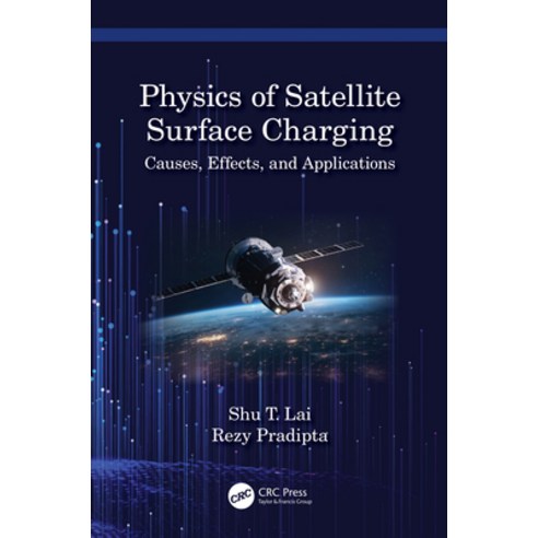 (영문도서) Physics of Satellite Surface Charging: Causes Effects and Applications Hardcover, CRC Press, English, 9780367224745
