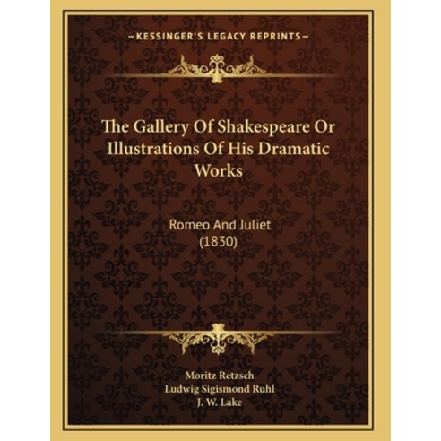 The Gallery Of Shakespeare Or Illustrations Of His Dramatic Works: Romeo And Juliet (1830) Paperback, Kessinger Publishing, English, 9781165646456