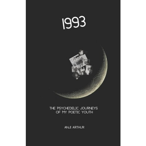 (영문도서) 1993: The Psychedelic Journeys of my Poetic Youth Paperback, Independently Published, English, 9798374203660