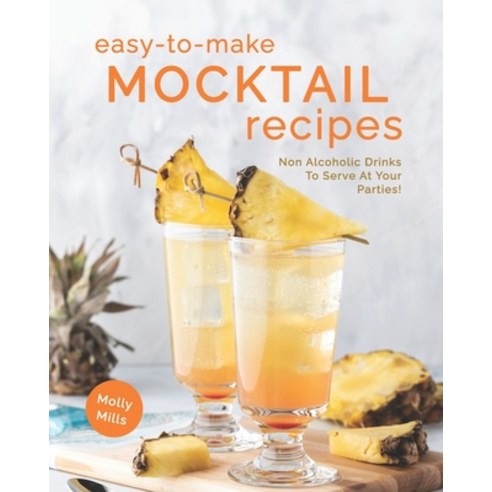 Easy-To-Make Mocktail Recipes: Non Alcoholic Drinks To Serve At Your Parties! Paperback, Independently Published, English, 9798714296604