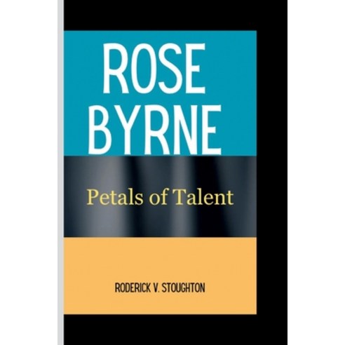 (영문도서) Rose Byrne: Petals of Talent Paperback, Independently Published, English, 9798324021627