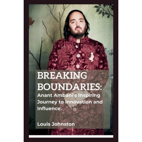 (영문도서) Breaking Boundaries: Anant Ambani''s Inspiring Journey to Innovation and Influence Paperback, Independently Published, English, 9798882197680