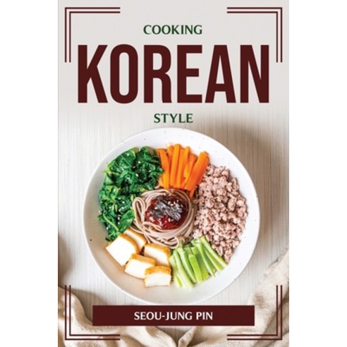 (영문도서) Cooking Korean Style Paperback, Seou-Jung Pin, English, 9781804774977
