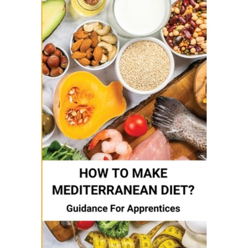 (영문도서) How To Make Mediterranean Diet?: Guidance For Apprentices: Mediterranean Diet Recipes Breakfast Paperback, Independently Published, English, 9798747091603