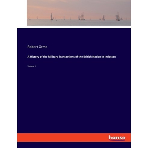 (영문도서) A History of the Military Transactions of the British Nation in Indostan: Volume 2 Paperback, Hansebooks, English, 9783337950637