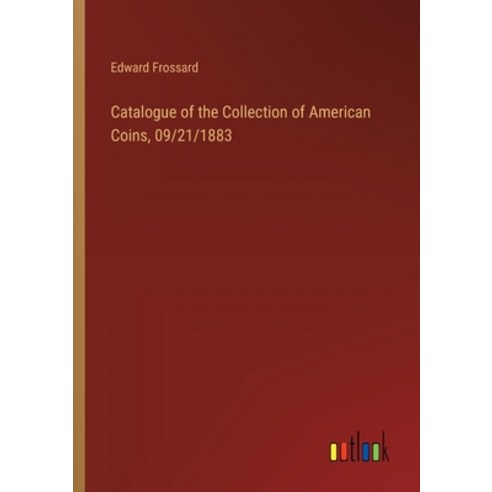 (영문도서) Catalogue of the Collection of American Coins 09/21/1883 Paperback, Outlook Verlag, English, 9783385321007