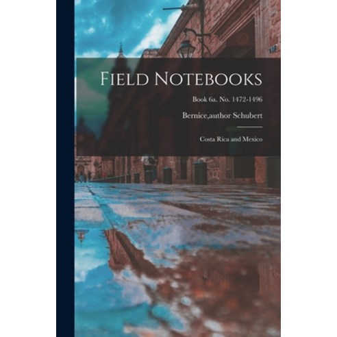 (영문도서) Field Notebooks: Costa Rica and Mexico; Book 6a. No. 1472-1496 Paperback, Hassell Street Press, English, 9781015095489