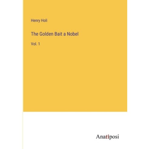 (영문도서) The Golden Bait a Nobel: Vol. 1 Paperback, Anatiposi Verlag, English, 9783382126889
