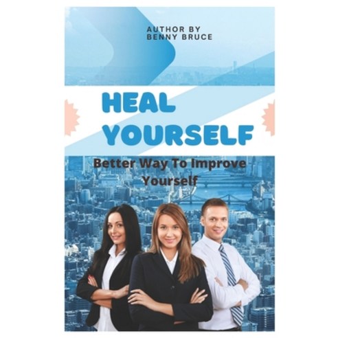 (영문도서) Heal Yourself: How to Improve Yourself Paperback, Independently Published, English, 9798844455803