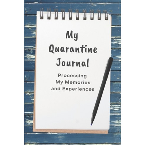 My Quarantine Journal: Processing My Memories and Experiences Paperback, Independently Published