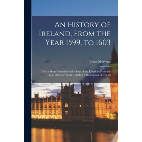 (영문도서) An History of Ireland From the Year 1599 to 1603: With a Short Narration of the State of th... Paperback, Legare Street Press, English, 9781017122237