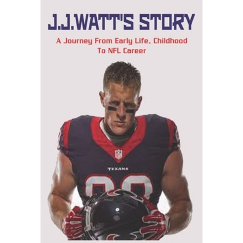 J.J.Watt''s Story: A Journey From Early Life Childhood To NFL Career: J.J.Watt College Stats Paperback, Independently Published, English, 9798706774646