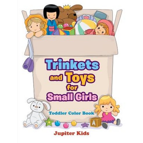 Trinkets and Toys for Small Girls: Toddler Color Book Paperback, Jupiter Kids, English, 9781683053446