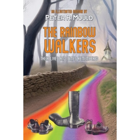 (영문도서) The Rainbow Walkers: Their Lives and Times Remembered Paperback, Peter R Mould, English, 9798987326404