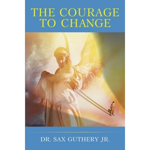 The Courage to Change Paperback, Christian Faith Publishing, Inc