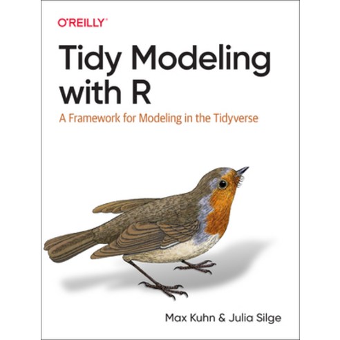 (영문도서) Tidy Modeling with R: A Framework for Modeling in the Tidyverse Paperback, O''Reilly Media, English, 9781492096481