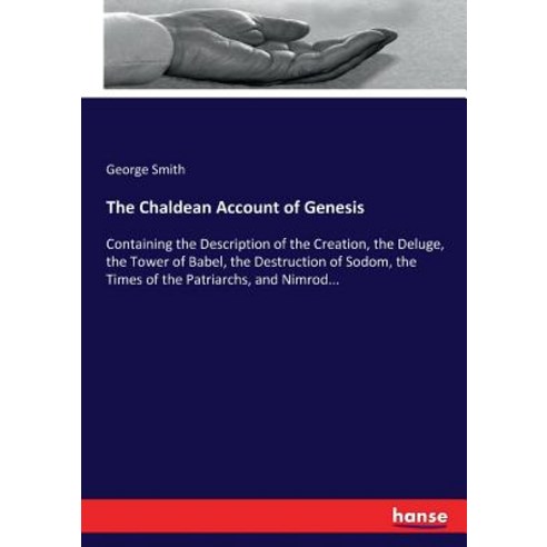 The Chaldean Account of Genesis: Containing the Description of the Creation the Deluge the Tower o... Paperback, Hansebooks