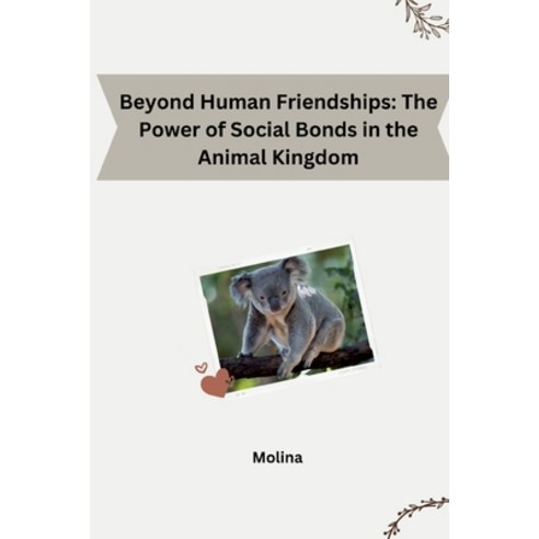 (영문도서) Beyond Human Friendships: The Power of Social Bonds in the Animal Kingdom Paperback, Tredition Gmbh, English, 9783384248756