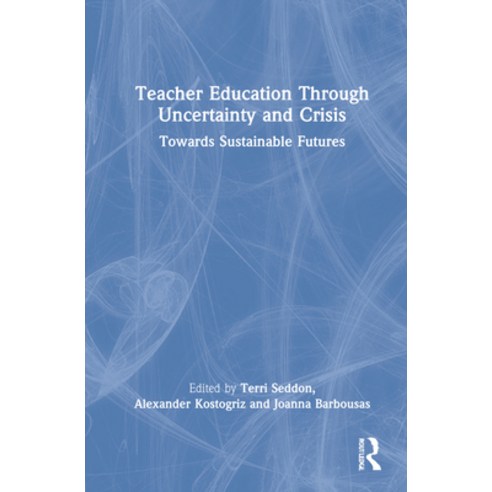 (영문도서) Teacher Education Through Uncertainty and Crisis: Towards Sustainable Futures Hardcover, Routledge, English, 9780367773045