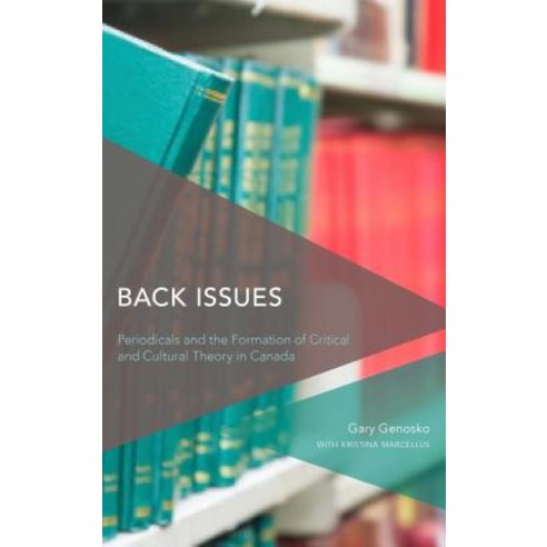 Back Issues: Periodicals and the Formation of Critical and Cultural Theory in Canada Hardcover, Rowman & Littlefield Publishers