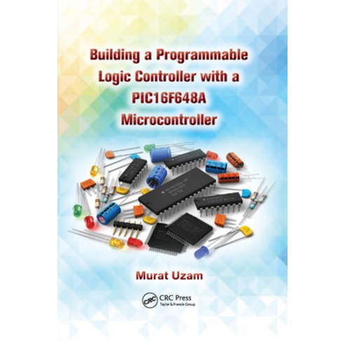(영문도서) Building a Programmable Logic Controller with a Pic16f648a Microcontroller Paperback, CRC Press, English, 9780367379537