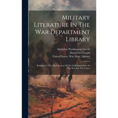 (영문도서) Military Literature In The War Department Library: Relating To The Participation Of The Indiv... Hardcover, Legare Street Press, English, 9781020429316