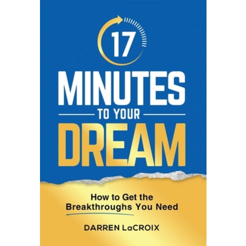 (영문도서) 17 Minutes To Your Dream: How To Get The Breakthroughs You Need Hardcover, Indie Books International, English, 9781952233944