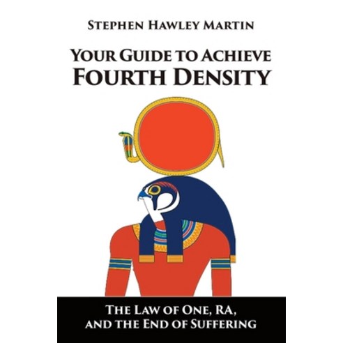 Your Guide to Achieve Fouth Density: The Law of One RA and the End of Suffering Paperback, Independently Published