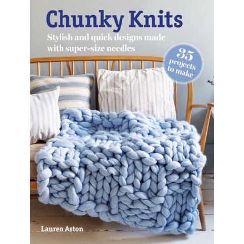 (영문도서) Chunky Knits: 35 Projects to Make: Stylish and Quick Designs Made with Super-Size Needles Paperback, Cico, English, 9781800653672