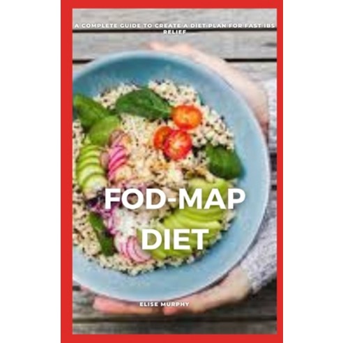 (영문도서) Fod-Map Diet: A Complete Guide to Create a Diet Plan for Fast Ibs Relief Paperback, Independently Published, English, 9798423499785