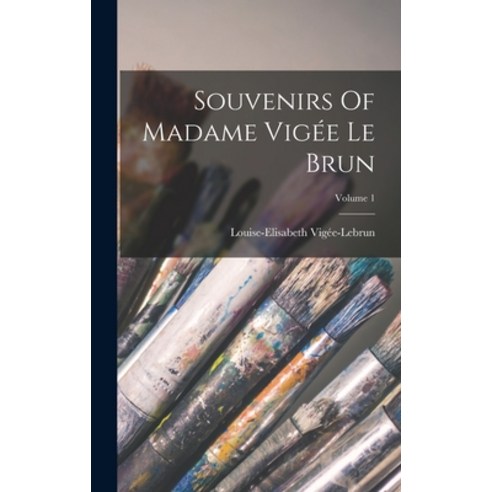 (영문도서) Souvenirs Of Madame Vigée Le Brun; Volume 1 Hardcover, Legare Street Press, English, 9781016625258