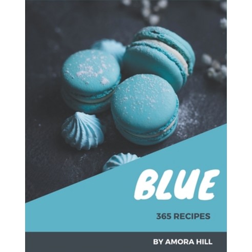 365 Blue Recipes: Making More Memories in your Kitchen with Blue Cookbook! Paperback, Independently Published