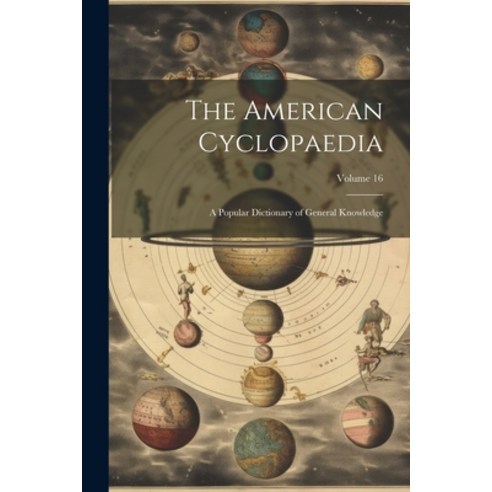 (영문도서) The American Cyclopaedia: A Popular Dictionary of General Knowledge; Volume 16 Paperback, Legare Street Press, English, 9781022741096