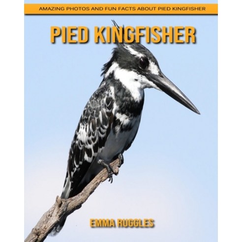 Pied Kingfisher: Amazing Photos and Fun Facts about Pied Kingfisher Paperback, Independently Published, English, 9798738811838