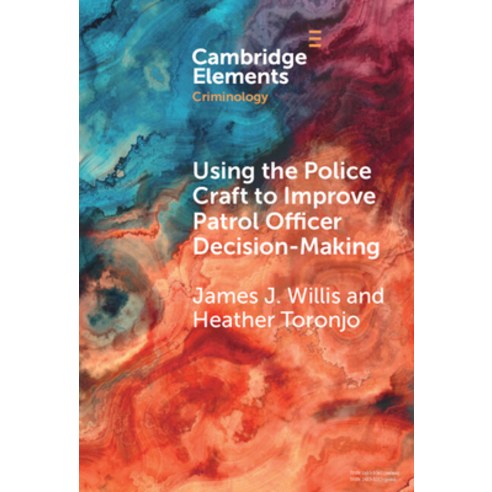 (영문도서) Using the Police Craft to Improve Patrol Officer Decision-Making Hardcover, Cambridge University Press, English, 9781009476003