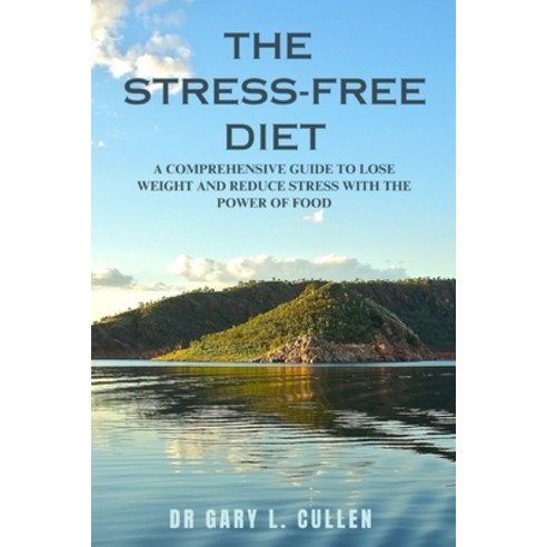 (영문도서) The Stress-Free Diet: A Comprehensive Guide to Lose Weight and Reduce Stress with the Power o... Paperback, Independently Published, English, 9798853207981