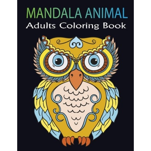 Mandala Animal Adults Coloring Book: An Adults 45+ Animals Coloring Pages For Fun Relaxation and St... Paperback, Independently Published
