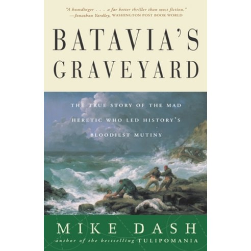 (영문도서) Batavia''s Graveyard: The True Story of the Mad Heretic Who Led History''s Bloodiest Mutiny Paperback, Crown Publishing Group (NY), English, 9780609807163