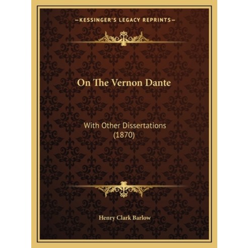 (영문도서) On The Vernon Dante: With Other Dissertations (1870) Paperback, Kessinger Publishing, English, 9781164834984