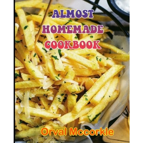 (영문도서) Almost Homemade Cookbook: 150 recipe Delicious and Easy The Ultimate Practical Guide Easy bak... Paperback, Independently Published, English, 9798512316665