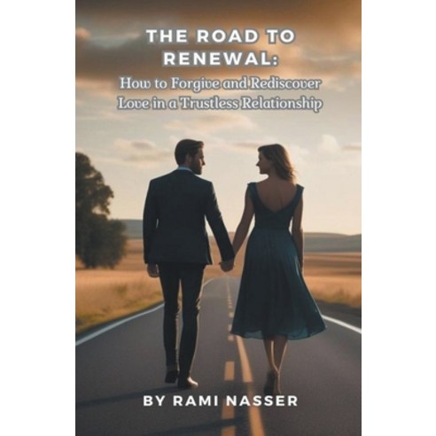 (영문도서) The Road to Renewal: How to Forgive and Rediscover Love in a Trustless Relationship Paperback, Rami Nassar, English, 9798223975649