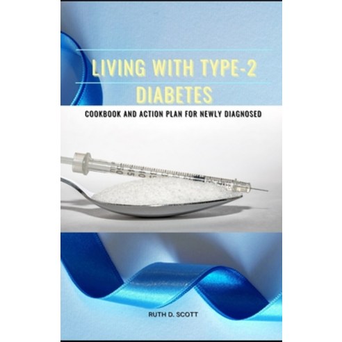 (영문도서) Living with Type-2 Diabetes: Cookbook and Action Plan for Newly Diagnosed Paperback, Independently Published, English, 9798527801927