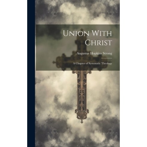 (영문도서) Union With Christ; a Chapter of Systematic Theology Hardcover, Legare Street Press, English, 9781019512494