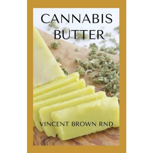 Cannabis Butter: Essential Guide To Cannabis Butter Recipes Marijuana Edibles Paperback, Independently Published, English, 9798697354803