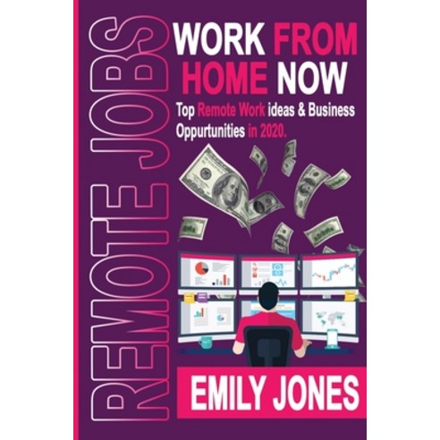 Work from Home Now: Top Remote Work Ideas and Business Opportunities in 2020 Paperback, Independently Published