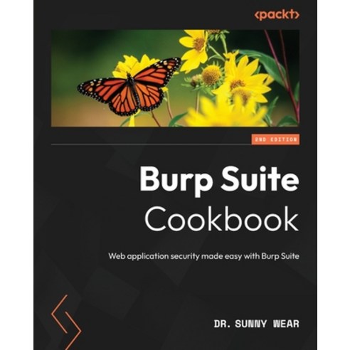 (영문도서) Burp Suite Cookbook - Second Edition: Web application security made easy with Burp Suite Paperback, Packt Publishing, English, 9781835081075