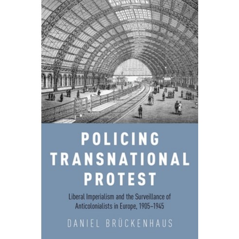 (영문도서) Policing Transnational Protest: Liberal Imperialism and the Surveillance of Anticolonialists ... Hardcover, Oxford University Press, USA, English, 9780190660017