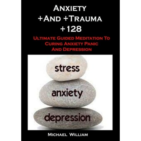 Anxiety +And +Trauma +128: Anxiety And Trauma +128: Ultimate Guided Meditation To Curing Anxiety Pan... Paperback, Independently Published, English, 9798747189294